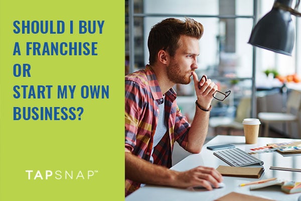 Should I Buy A Franchise Or Start My Own Business?