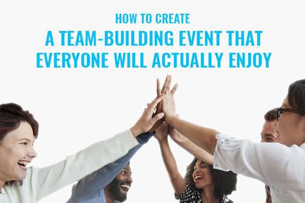 How To Create a Team-Building Event That Everyone Will Actually Enjoy