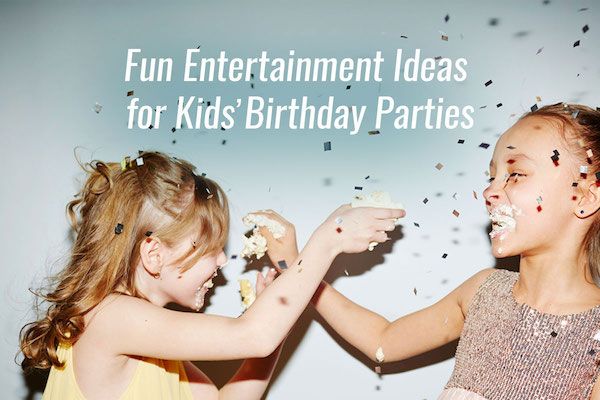 Fun Entertainment Ideas for Kids’ Birthday Parties