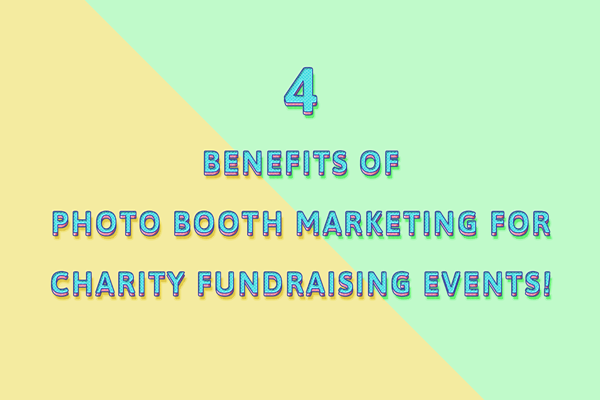 4 Benefits of Photo Booth Marketing for Charity Fundraising Events