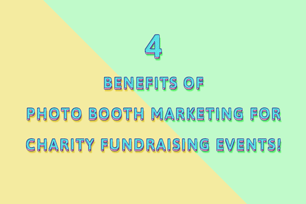 Benefits of Photo Booth Marketing for Charity Fundraising Events