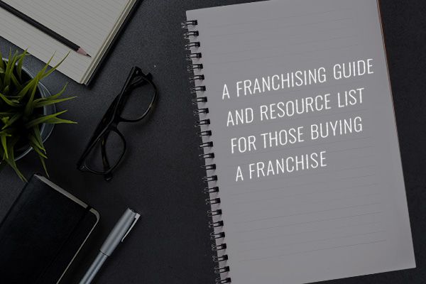 A Franchising Guide and Resource List for Those Buying a Franchise