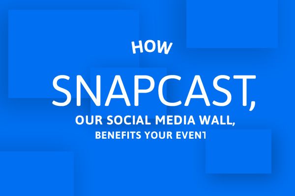 How SnapCast, Our Social Media Wall, Benefits Your Event