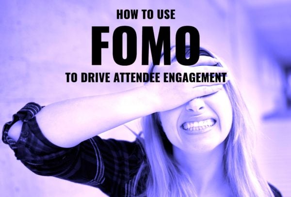 How to use FOMO to drive attendee engagement