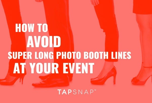 How To Avoid Super Long Photo Booth Lines At Your Event