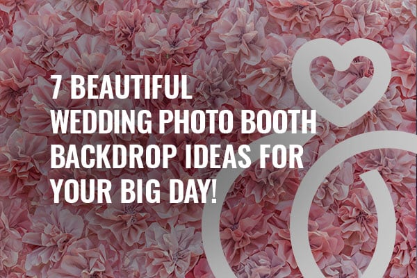 7 beautiful wedding photo booth backdrop ideas for your big day